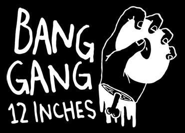 Bang Gang 12 Inches