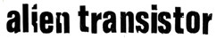 Alien Transistor