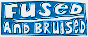 Fused & Bruised