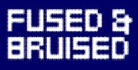 Fused & Bruised