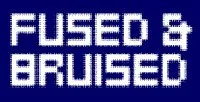 Fused & Bruised