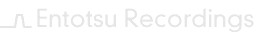 Entotsu Recordings