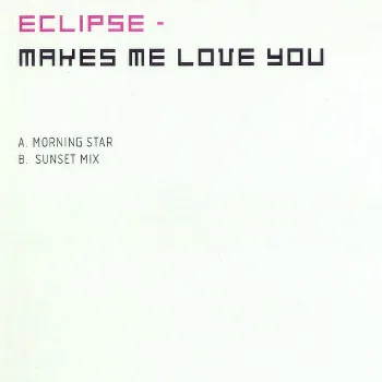Album cover for Makes Me Love You by Eclipse