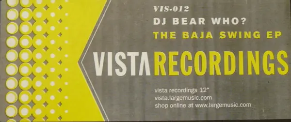 DJ Bear Who ? - The Baja Swing EP, Electronic, Deep House, House, 2003 - Vista Recordings, US, Vinyl 1x 12", EP, 45 RPM, 33 ⅓