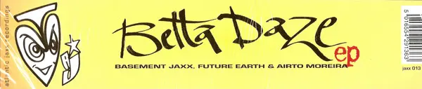 Basement Jaxx, Future Earth & Airto Moreira - Betta Daze EP, Electronic, Deep House, House, Jazzdance, 1999 - Atlantic Jaxx, 