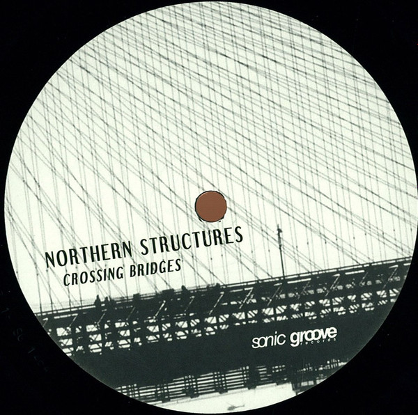 Northern Structures - Crossing Bridges, Electronic, Techno, 2014 - Sonic Groove, US, Vinyl 1x 12", 33 ⅓ RPM, EP