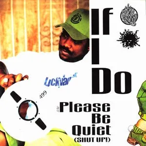If I Do / Please Be Quiet (Shut Up!)