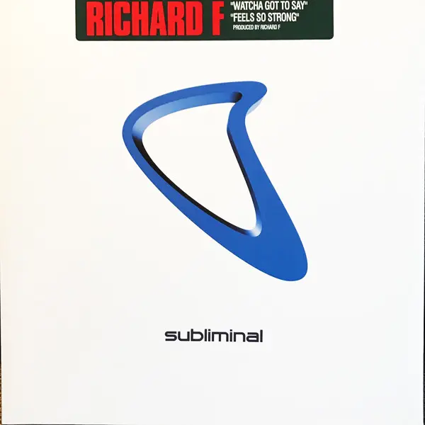 Richard F. - Watcha Got To Say / Feels So Strong, Electronic, Deep House, House, 2000 - Subliminal, US, Vinyl 1x 12", 33 ⅓ RP