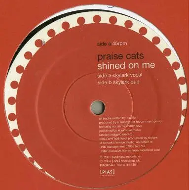 Praise Cats - Shined On Me (Skylark Remixes), Electronic, House, 2004 - [PIAS] Recordings, UK, Vinyl 1x 12", 45 RPM