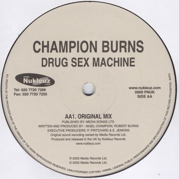 Champion Burns - Drug Sex Machine, Electronic, Hard House, 2003 - Nukleuz, UK, Vinyl 1x 12", 45 RPM