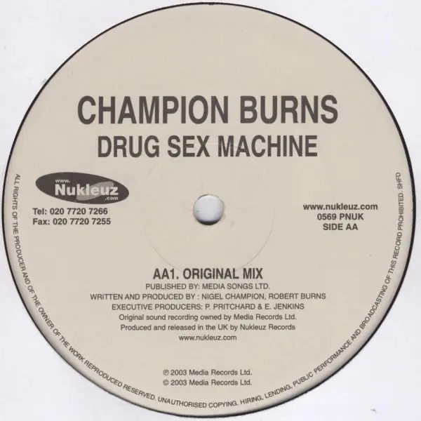 Champion Burns - Drug Sex Machine, Electronic, Hard House, 2003 - Nukleuz, UK, Vinyl 1x 12", 45 RPM