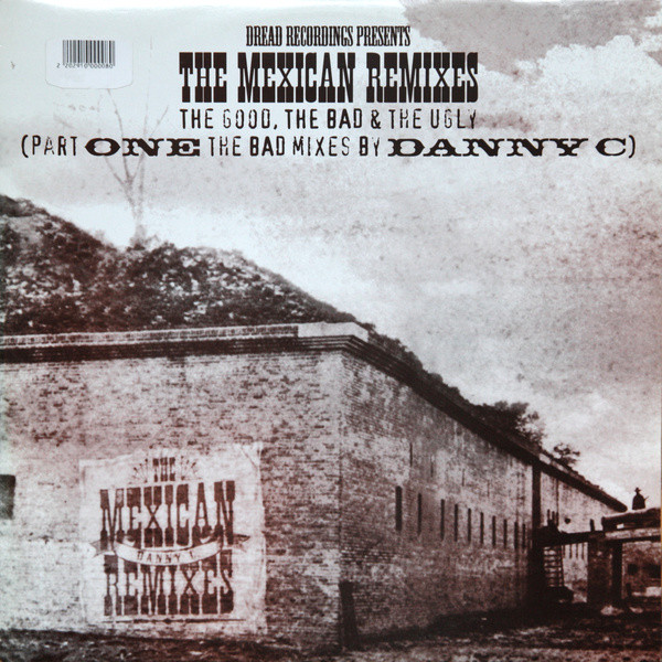 The Mexican Remixes - The Good, The Bad & The Ugly (Part One The Bad Mixes By Danny C)