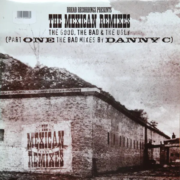 The Mexican Remixes - The Good, The Bad & The Ugly (Part One The Bad Mixes By Danny C)