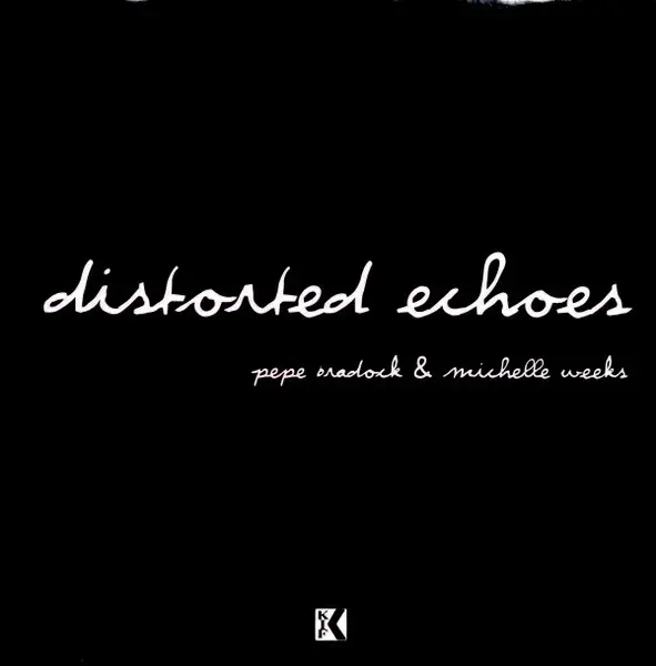 Pépé Bradock & Michelle Weeks - Distorted Echoes, Electronic, Abstract, Deep House, House, 2003 - Kif Recordings, France, Vin