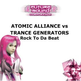 Atomic Alliance Vs. Trance Generators - Rock To Da Beat, Electronic, Hard Trance, Trance, 2001 - Future Sound Corporation, It