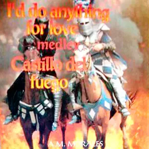 I'd Do Anything For Love (Medley Castillo Del Fuego)